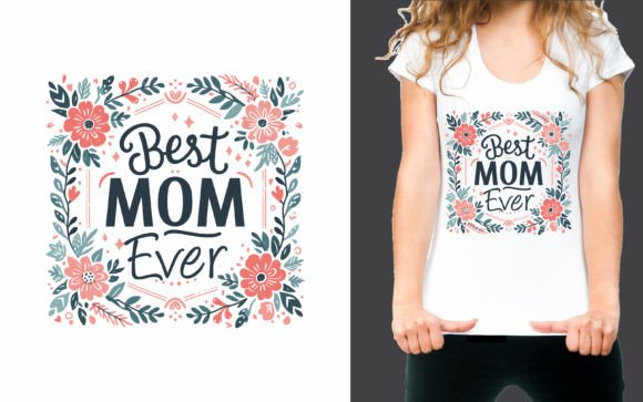 Best Mom Ever T-shirt: Graphics for T-Shirt Designs