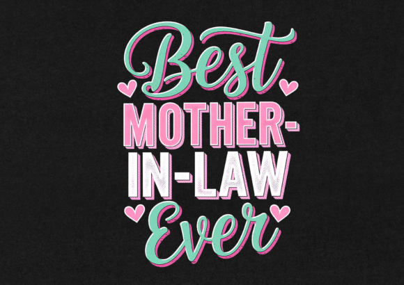 Best Mother in Law Ever: Graphics for T-Shirt Designs