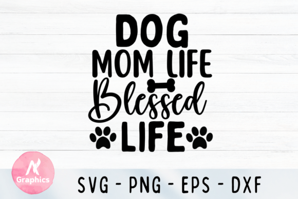 Dog Mom Life SVG: Graphics for T-Shirt Designs