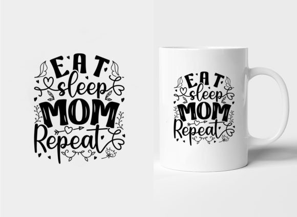 EAT SLEEP MOM REPEAT: Essential Graphics & Templates