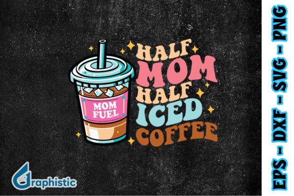 Half Mom Half Iced Coffee SVG: Graphics & Print Templates