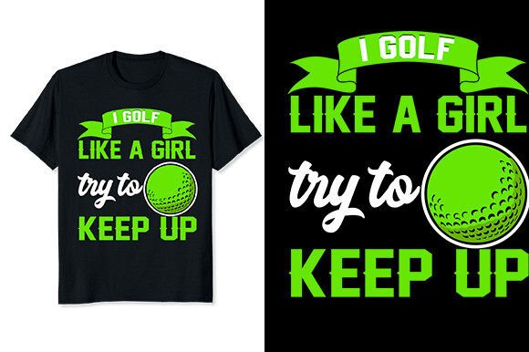 I Golf Like a Girl Try to Keep Up Svg: Graphics for T-Shirt Designs
