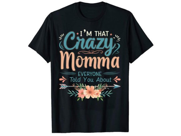I'm That Crazy Momma: Bold Graphics for T-Shirt Designs