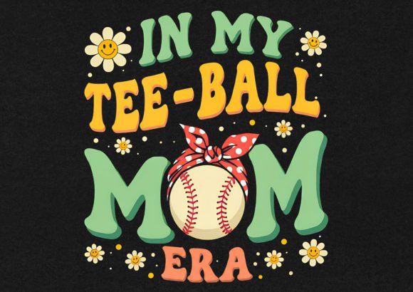 In My Tee Ball Mom Era: Graphics for T-Shirt Designs