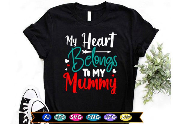 My Heart Belongs to My Mummy: Graphics for T-Shirt Designs