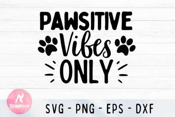 Pawsitive Vibes Only SVG: Graphics for T-Shirt Designs