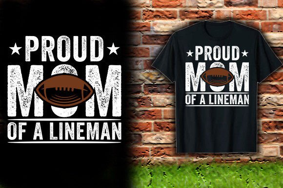 Proud Mom Lineman Shirt: Graphics & T-Shirt Designs