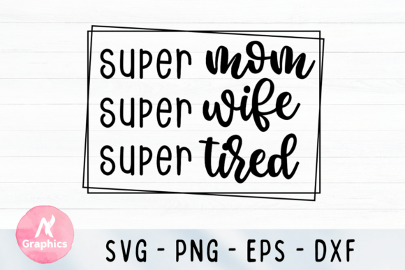 Super Mom Wife Tired SVG: Graphics for T-Shirt Designs